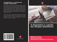 Bookcover of O diagnóstico e a gestão das alergias alimentares