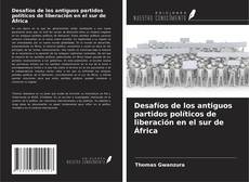 Bookcover of Desafíos de los antiguos partidos políticos de liberación en el sur de África