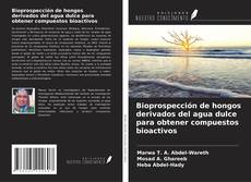 Capa do livro de Bioprospección de hongos derivados del agua dulce para obtener compuestos bioactivos 