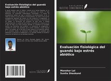 Copertina di Evaluación fisiológica del guandú bajo estrés abiótico