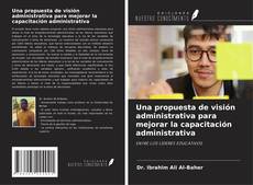 Portada del libro de Una propuesta de visión administrativa para mejorar la capacitación administrativa