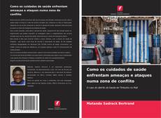 Bookcover of Como os cuidados de saúde enfrentam ameaças e ataques numa zona de conflito