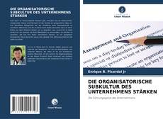 Bookcover of DIE ORGANISATORISCHE SUBKULTUR DES UNTERNEHMENS STÄRKEN