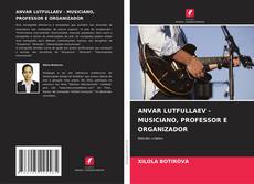 ANVAR LUTFULLAEV - MUSICIANO, PROFESSOR E ORGANIZADOR kitap kapağı