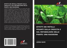 Buchcover von EFFETTI DEI METALLI PESANTI SULLA CRESCITA E SUL METABOLISMO DELLE PIANTE: UNA RASSEGNA