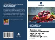 Portada del libro de Reaktion der wachstumsfördernden Substanz auf die frühreifende Granatapfelpflanze