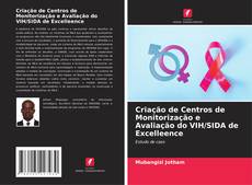 Обложка Criação de Centros de Monitorização e Avaliação do VIH/SIDA de Excelleence