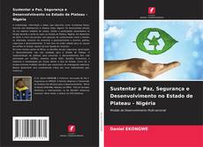 Bookcover of Sustentar a Paz, Segurança e Desenvolvimento no Estado de Plateau - Nigéria