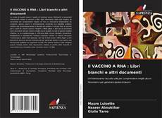 Copertina di Il VACCINO A RNA : Libri bianchi e altri documenti