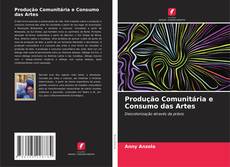 Bookcover of Produção Comunitária e Consumo das Artes