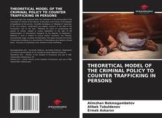 Portada del libro de THEORETICAL MODEL OF THE CRIMINAL POLICY TO COUNTER TRAFFICKING IN PERSONS