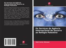Обложка Os Serviços da Agência Internacional de Socorro ao Refúgio Palestino
