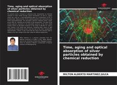 Capa do livro de Time, aging and optical absorption of silver particles obtained by chemical reduction 