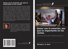 Copertina di Ganar con la emoción, por qué es importante en las ventas