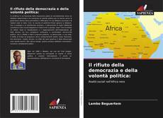 Bookcover of Il rifiuto della democrazia e della volontà politica: