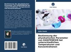 Bookcover of Bestimmung der physikalischen Parameter von GUAIFENESIN bei unterschiedlichen Temperaturen und Konzentrationen