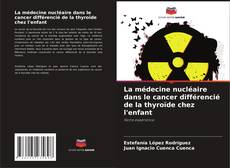 Copertina di La médecine nucléaire dans le cancer différencié de la thyroïde chez l'enfant