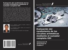 Обложка Evaluación del rendimiento de los circuitos aritméticos mediante el sumador completo GDI