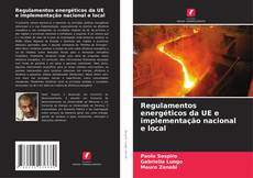 Bookcover of Regulamentos energéticos da UE e implementação nacional e local