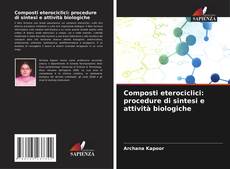 Composti eterociclici: procedure di sintesi e attività biologiche kitap kapağı