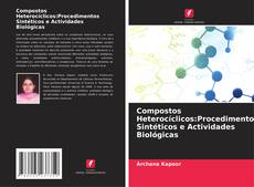 Bookcover of Compostos Heterocíclicos:Procedimentos Sintéticos e Actividades Biológicas
