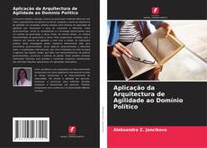 Bookcover of Aplicação da Arquitectura de Agilidade ao Domínio Político