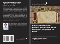 Copertina di Un estudio sobre el cambio estructural en la economía industrial de India