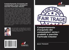Bookcover of Comportamento d'acquisto dei consumatori verso i prodotti a marchio Fairtrade Chester
