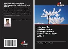 Bookcover of Indagare la manipolazione ideologica nella traduzione di testi politici