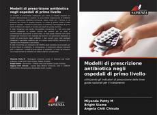 Copertina di Modelli di prescrizione antibiotica negli ospedali di primo livello