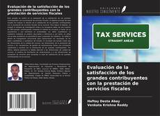 Bookcover of Evaluación de la satisfacción de los grandes contribuyentes con la prestación de servicios fiscales