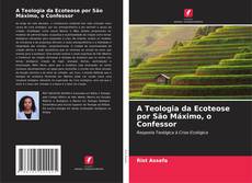 A Teologia da Ecoteose por São Máximo, o Confessor kitap kapağı