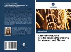 Bookcover of Laserunterstützte Elektronenbeschleunigung im Vakuum und Plasma