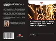 Copertina di Accélération des électrons assistée par laser dans le vide et le plasma