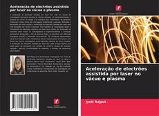 Bookcover of Aceleração de electrões assistida por laser no vácuo e plasma