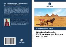 Bookcover of Die Geschichte der Zivilisationen gut kennen und lernen
