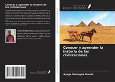 Bookcover of Conocer y aprender la historia de las civilizaciones