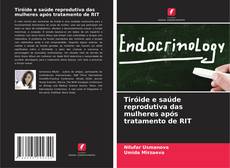 Bookcover of Tiróide e saúde reprodutiva das mulheres após tratamento de RIT