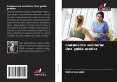 Buchcover von Consulenza sanitaria: Una guida pratica