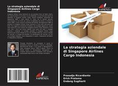 Обложка La strategia aziendale di Singapore Airlines Cargo Indonesia