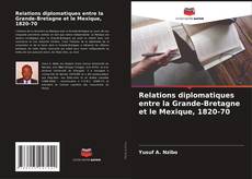 Couverture de Relations diplomatiques entre la Grande-Bretagne et le Mexique, 1820-70