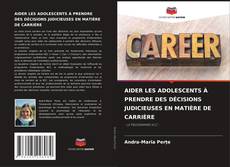 Couverture de AIDER LES ADOLESCENTS À PRENDRE DES DÉCISIONS JUDICIEUSES EN MATIÈRE DE CARRIÈRE