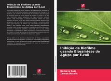 Bookcover of Inibição de Biofilme usando Biossíntese de AgNps por E.coli