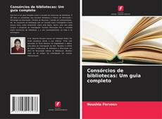 Bookcover of Consórcios de bibliotecas: Um guia completo
