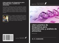 Bookcover of Libro práctico de bioquímica para biomoléculas y análisis de alimentos
