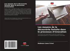 Bookcover of Les moyens de la découverte fortuite dans le processus d'innovation