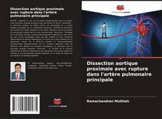 Bookcover of Dissection aortique proximale avec rupture dans l'artère pulmonaire principale