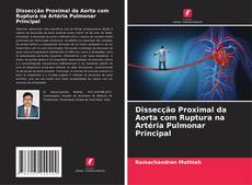 Bookcover of Dissecção Proximal da Aorta com Ruptura na Artéria Pulmonar Principal