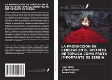 Capa do livro de LA PRODUCCIÓN DE CEREZAS EN EL DISTRITO DE TOPLICA COMO FRUTA IMPORTANTE DE SERBIA 