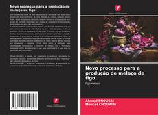 Bookcover of Novo processo para a produção de melaço de figo